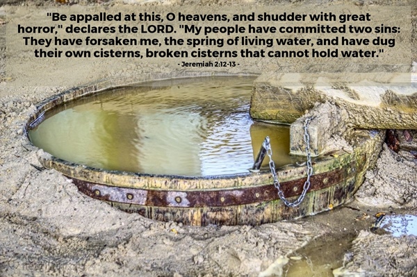 They Have Dug Unto Themselves Dry CIsterns