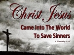 Christ Came into the World to Save Sinners