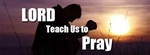 Lord, Teach Us to Pray