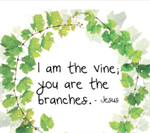 I AM the Vine; You are the Branches
